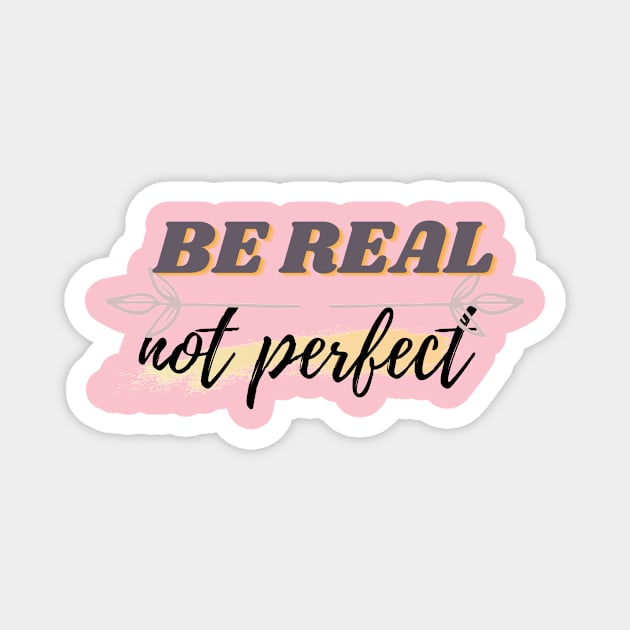 BE REAL NOT PERFECT Magnet by JwShop91