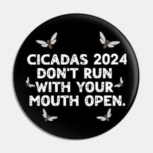 Cicadas 2024 Don't Run With Your Mouth Open Brood XIII Funny Pin