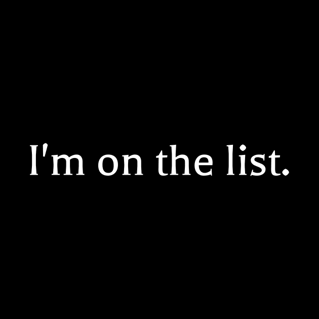 I'm on the list Funny Don't Wait at the Club Door Line by Little Duck Designs