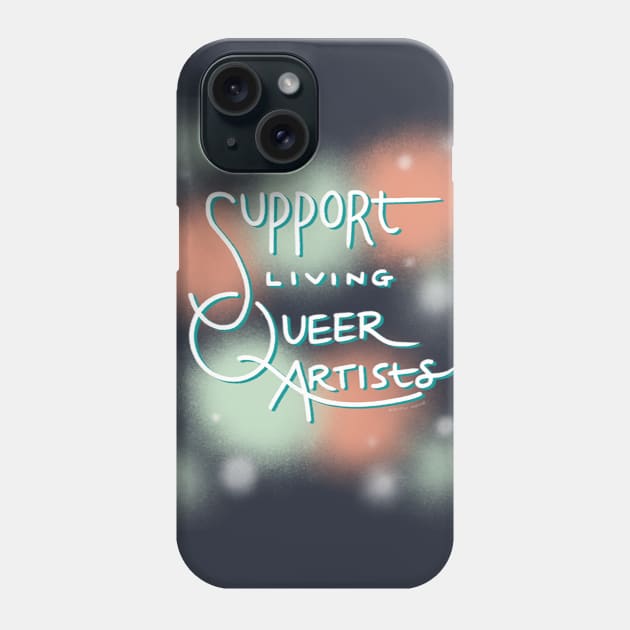 Support Living Queer Artists Phone Case by ketchwehr