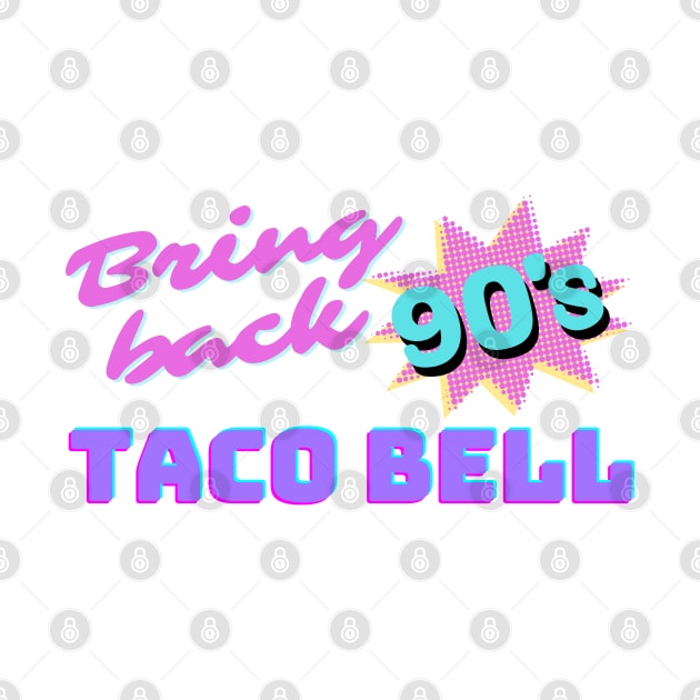 Bring Back 90s Taco Bell by Totally Major