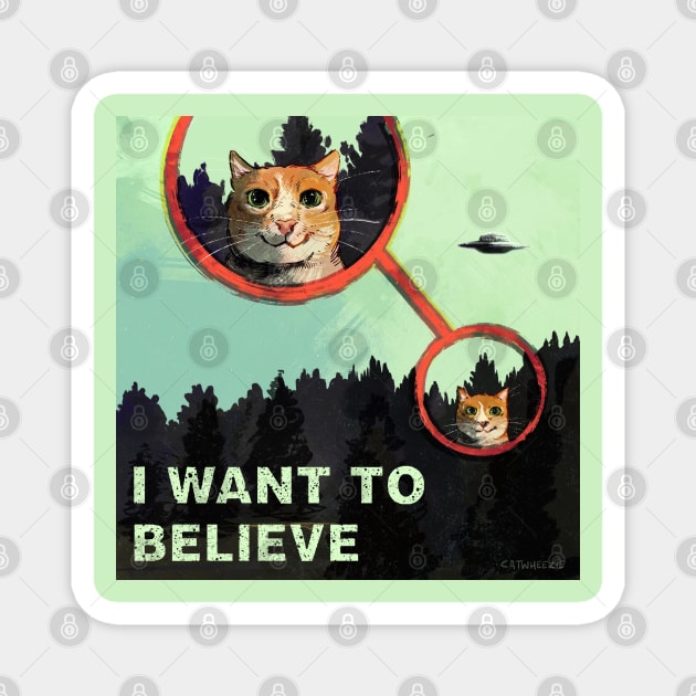 I Want 2 Believe Magnet by Catwheezie