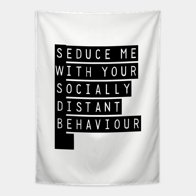 Seduce Me With Your Socially Distant Behaviour Tapestry by prettyinpunk