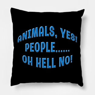 ANIMALS YES PEOPLE OH HELL NO Pillow