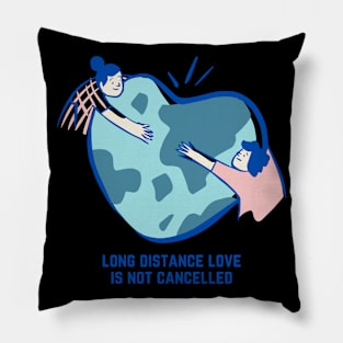 Valentine's Day Long Distance Love Is Not Cancelled Pillow