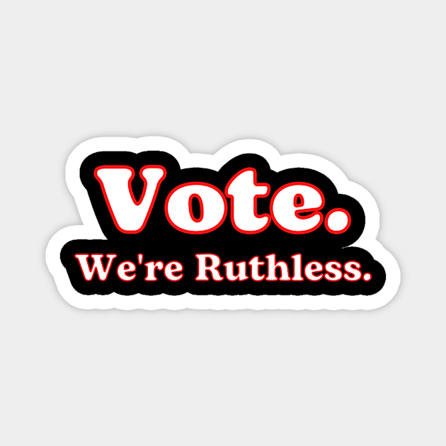 Vote We're Ruthless Magnet by julia_printshop