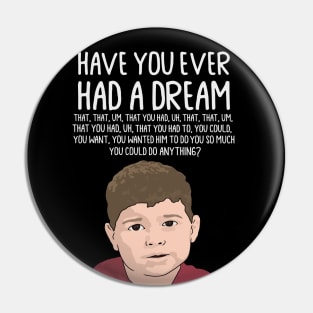 Dream Kid Meme, Inspirational Quote, Funny Quote, Have You Ever Had a Dream You Can Do Anything Pin