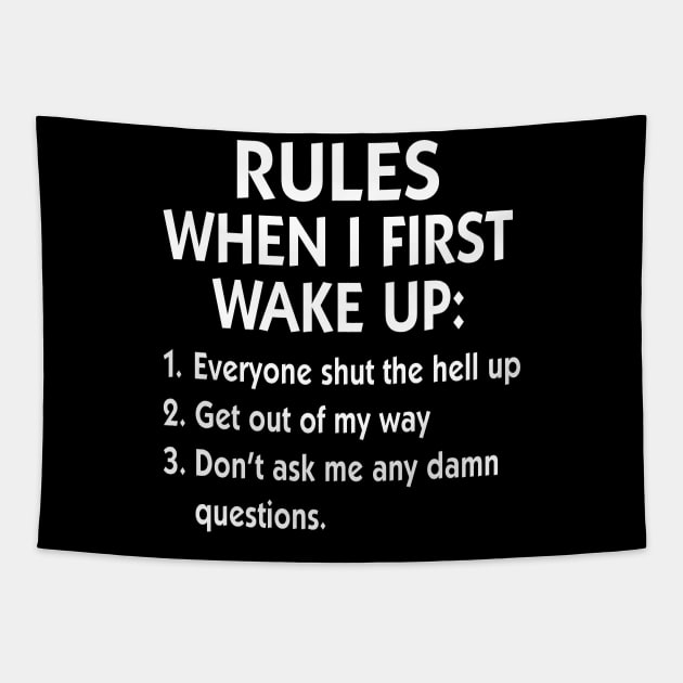 Rules When I First Wake Up Everyone Shut The Hell Up Get Out Of My Way Shirt Tapestry by Bruna Clothing