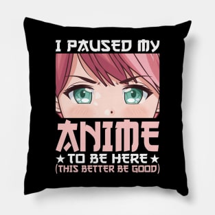 I Paused My Anime To Be Here Otaku Anime Merch Gift Pillow