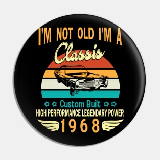 I'm Not Old I'm A Classic Custom Built High Performance Legendary Power Happy Birthday Born In 1968 Pin