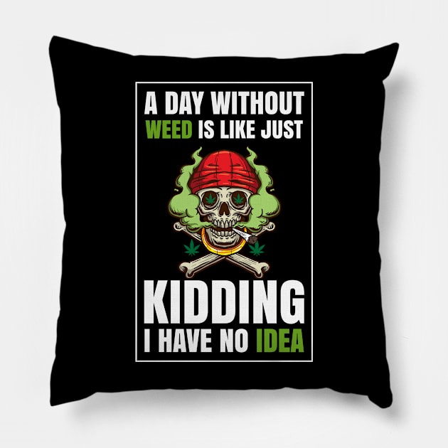 A Day Without Weed Is Like Cannabis Weed Smoking Pillow by bigD