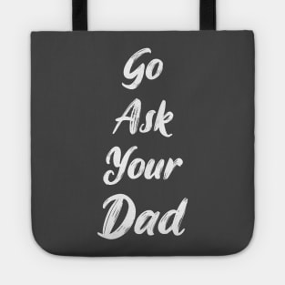 Go ask your dad Tote