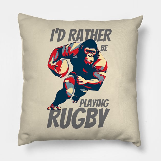 I'd Rather Be Playing Rugby Strong Rugby Gorilla Pillow by DesignArchitect