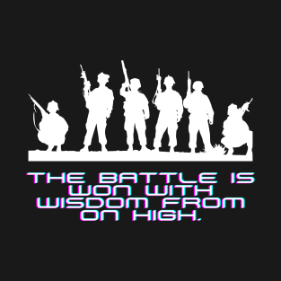 The battle is won with wisdom from on high. T-Shirt