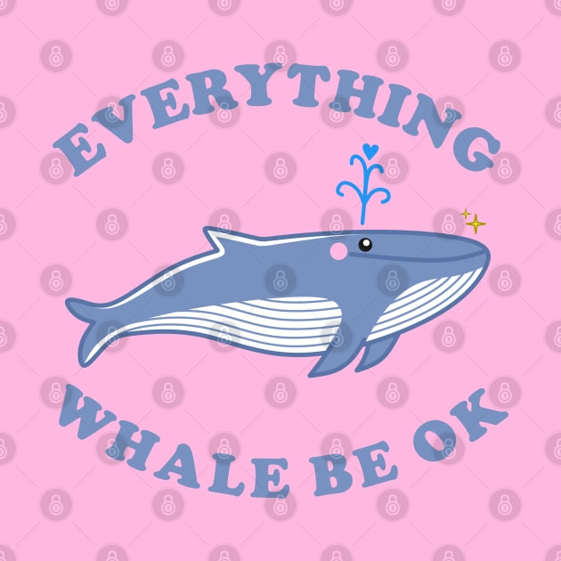 Everything Whale Be Ok - Whale Cartoon by SketchybyBee