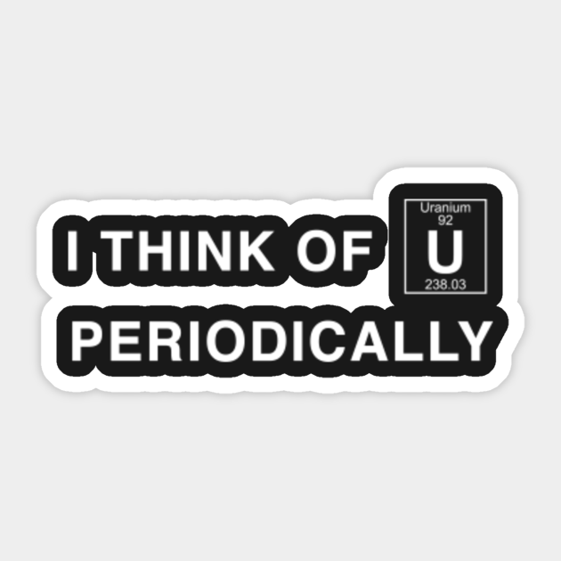 I Think Of You Periodically Cute Periodic Table Gift Idea Periodic Table Sticker Teepublic