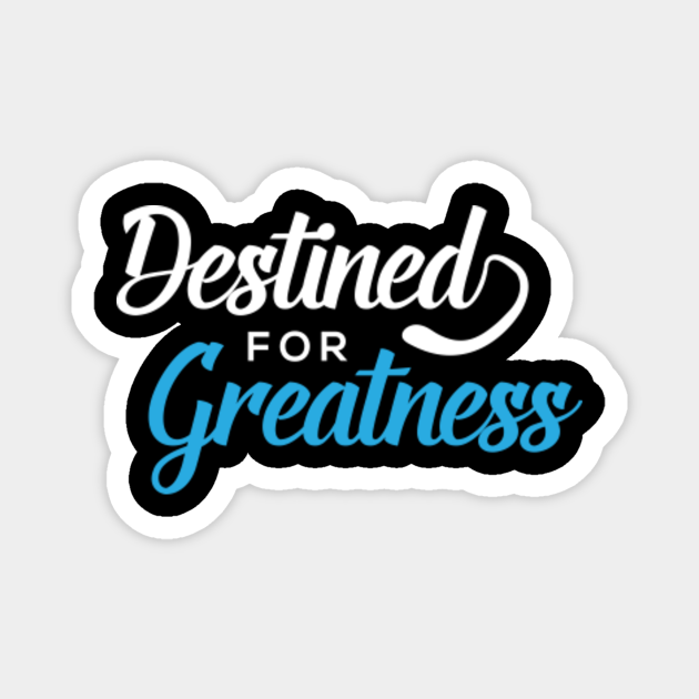 I Am Destined For Greatness Destined For Greatness Typographic Design - Positive Thinking - Magnet