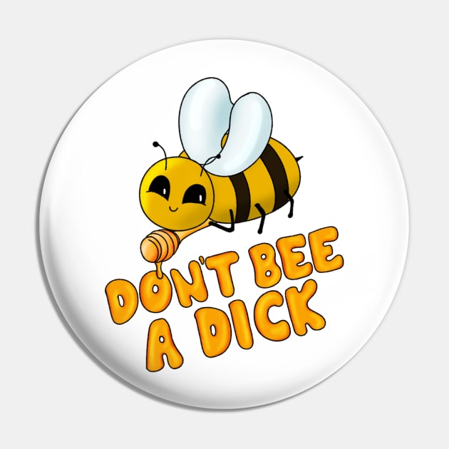 Don't Bee a Dick Pin by BergenPlace