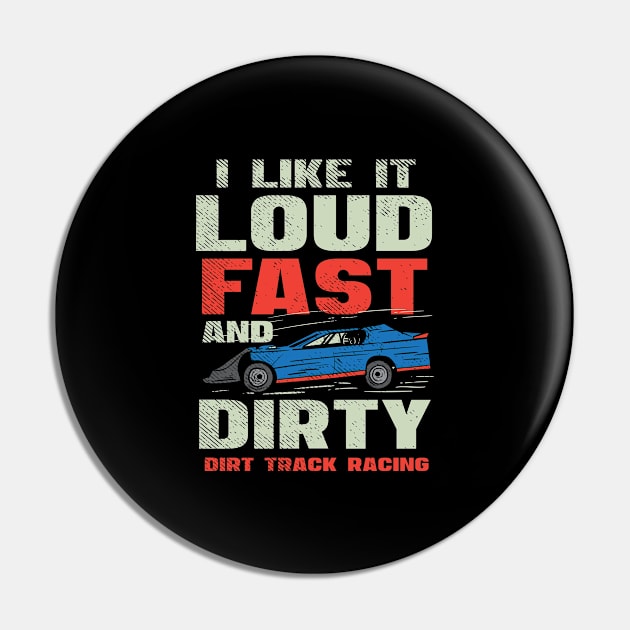 I Like It Loud Fast And Dirty - Dirt Track Racing Pin by seiuwe