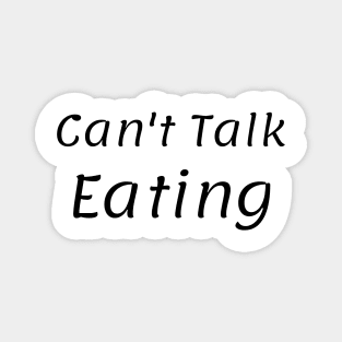 Can't Talk Eatng Magnet