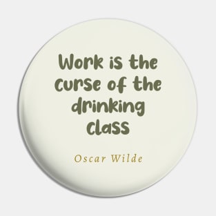 Work Is The Curse Of The Drinking Class Oscar Wilde Quote Pin