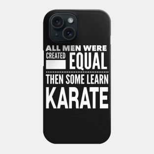 ALL MEN WERE CREATED EQUAL THEN SOME LEARN KARATE Man Statement Gift Phone Case