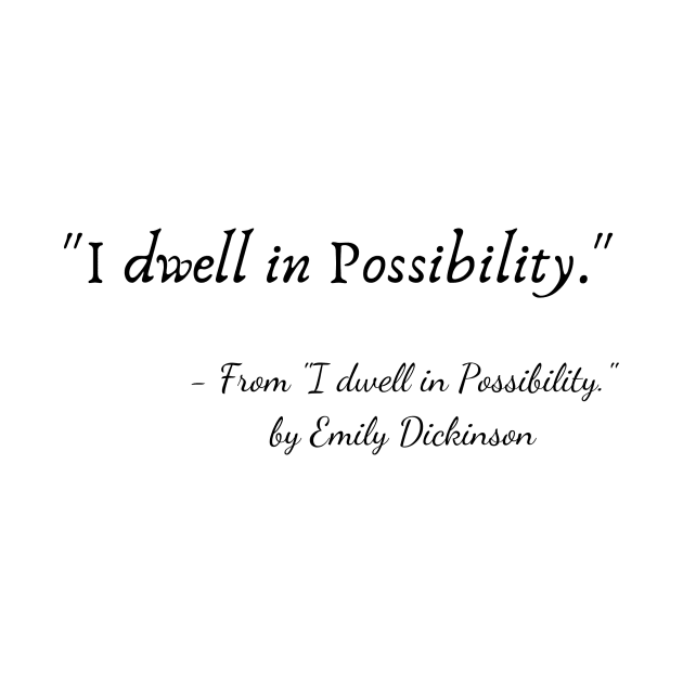 A Quote from "I dwell in Possibility" by Emily Dickinson by Poemit