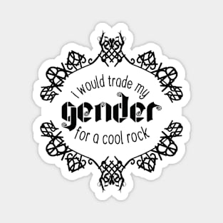 I Would Trade My Gender For a Cool Rock [Garden] Magnet