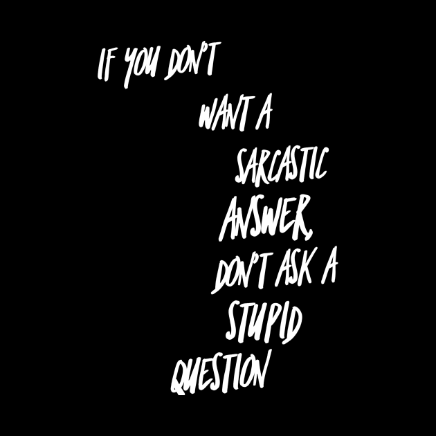 If You Don't Want a Sarcastic Answer Don't Ask a Stupid Question by GMAT