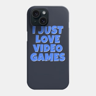 I Just LOVE Video Games Phone Case