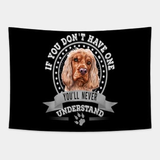 If You Don't Have One You'll Never Understand English Cocker Spaniel Owner Tapestry