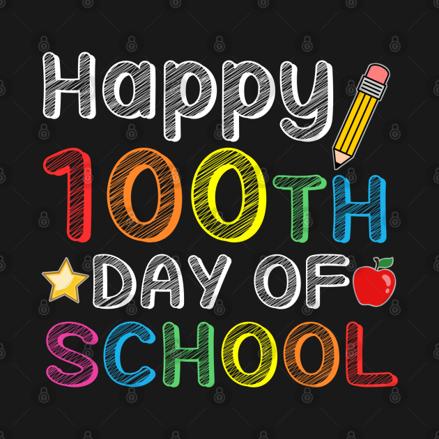 happy 100th day of school - Happy 100th Day Of School - T-Shirt | TeePublic