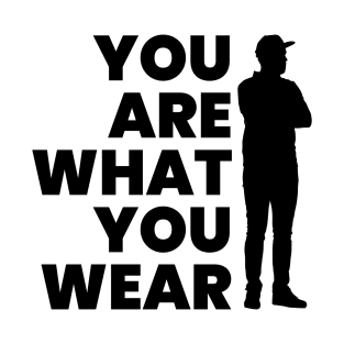 YOU ARE WHAT YOU WEAR T-Shirt