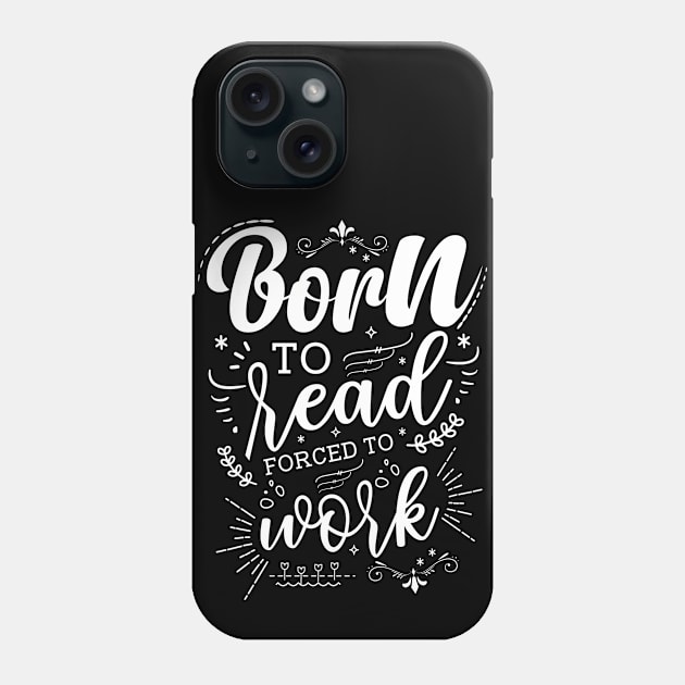 Born to Read Forced to Work Phone Case by Azulan Creatives