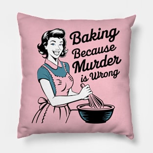 Baking Because Murder is Wrong Funny Quote Pillow