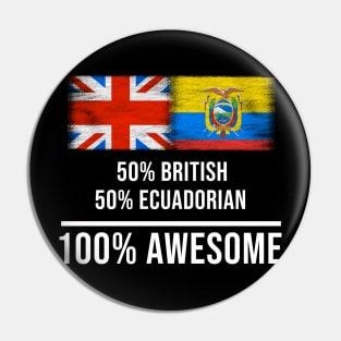 50% British 50% Ecuadorian 100% Awesome - Gift for Ecuadorian Heritage From Ecuador Pin