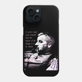 William Faulkner portrait and quote:  A writer must teach himself that the basest of all things is to be afraid. Phone Case