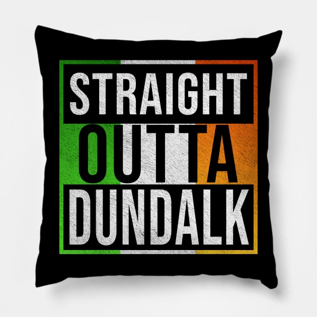 Straight Outta Dundalk - Gift for Irish, Irishmen , Irishwomen,paddy, From Dundalk in Ireland Irish Pillow by Country Flags