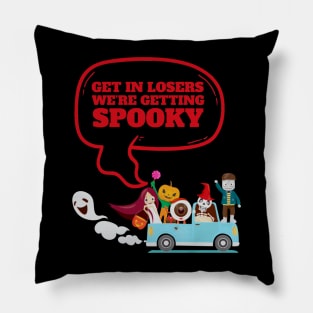 Get In Loser We're Getting Spooky - Halloween Spooky Pillow