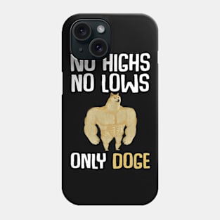 No highs, no lows, only Doge Phone Case