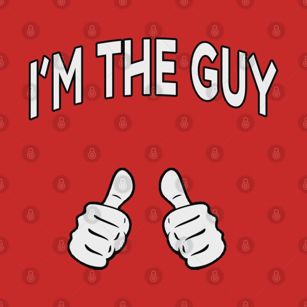I'm The Guy by GLStyleDesigns