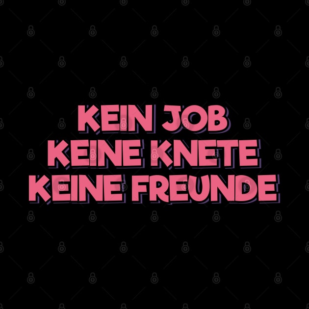 Kein Job, Keine Knete, Keine Freunde by ardp13