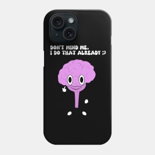 Don't Mind Me, I Do That Already ;) Phone Case