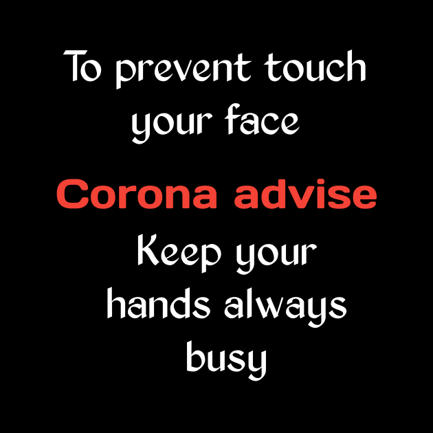 Corona advise, to prevent touch your face keep your hands always busy by Ehabezzat