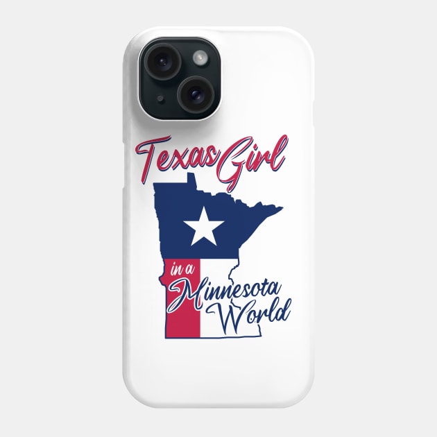 Texas Girl in a Minnesota World Phone Case by BRAVOMAXXX