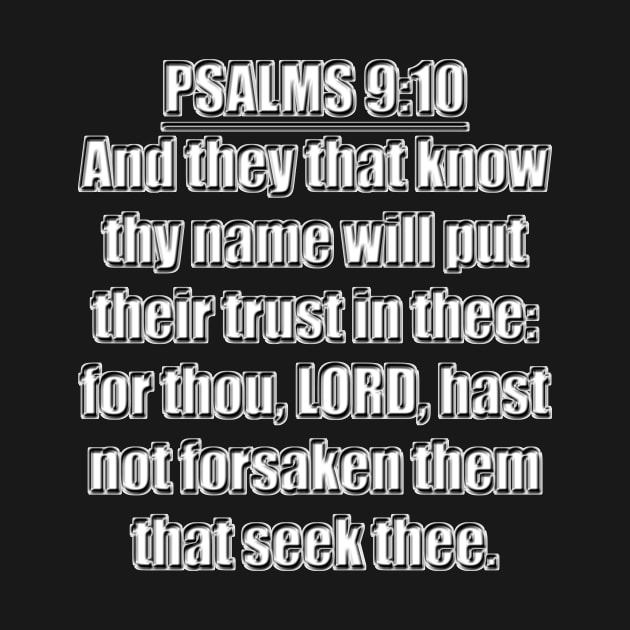 PSALMS 9:10 KJV "And they that know thy name will put their trust in thee: for thou, LORD, hast not forsaken them that seek thee." by Holy Bible Verses