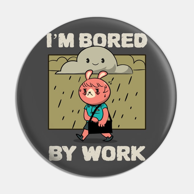 Bored at work - Boredom Pin by Kamran Sharjeel