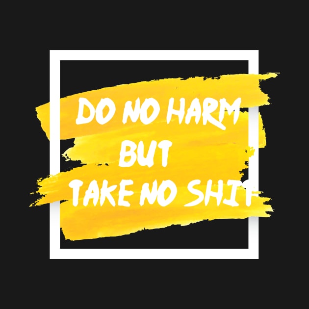 Do No Harm But Take No Shit by OH Lucky