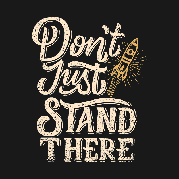 Don't Just Stand There Start Up Motivation by Foxxy Merch