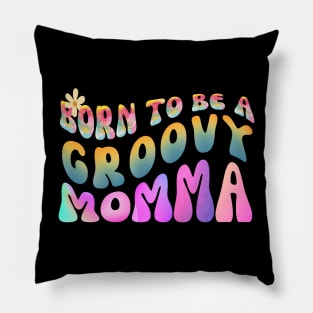 Born To Be A Groovy Momma Pillow